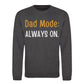 Always On Dad Mode Classic Printed Father Day Sweatshirt