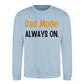 Always On Dad Mode Classic Printed Father Day Sweatshirt