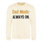Always On Dad Mode Classic Printed Father Day Sweatshirt