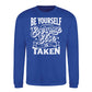 Be Yourself Everyone Else Is Taken Unisex Sweatshirt