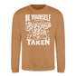 Be Yourself Everyone Else Is Taken Unisex Sweatshirt