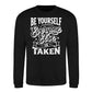 Be Yourself Everyone Else Is Taken Unisex Sweatshirt
