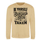 Be Yourself Everyone Else Is Taken Unisex Sweatshirt