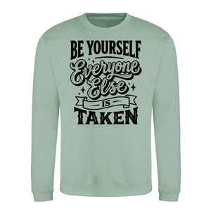 Be Yourself Everyone Else Is Taken Unisex Sweatshirt