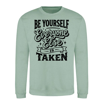 Be Yourself Everyone Else Is Taken Unisex Sweatshirt