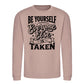 Be Yourself Everyone Else Is Taken Unisex Sweatshirt
