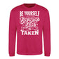 Be Yourself Everyone Else Is Taken Unisex Sweatshirt