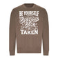 Be Yourself Everyone Else Is Taken Unisex Sweatshirt