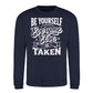 Be Yourself Everyone Else Is Taken Unisex Sweatshirt