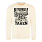 Be Yourself Everyone Else Is Taken Unisex Sweatshirt