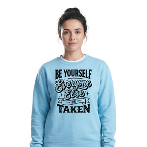 Be Yourself Everyone Else Is Taken Unisex Sweatshirt