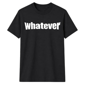 Bold Nonchalant Whatever Slogan Print Unisex T-Shirt