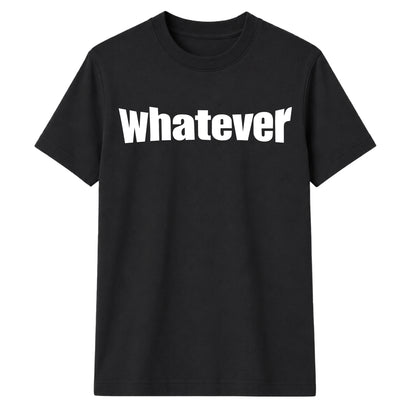 Bold Nonchalant Whatever Slogan Print Unisex T-Shirt