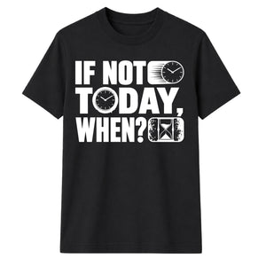 Inspiring If Not Today When Slogan Graphic Unisex T-Shirt