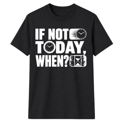 Inspiring If Not Today When Slogan Graphic Unisex T-Shirt