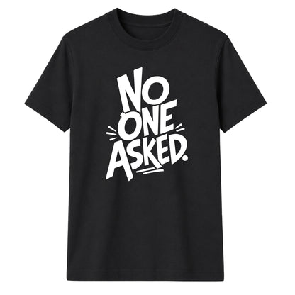 Witty Sarcastic No One Asked Slogan Print Unisex T-Shirt