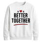 Bold Better Together For him For her gift sweatshirt
