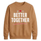 Bold Better Together For him For her gift sweatshirt