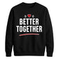 Bold Better Together For him For her gift sweatshirt