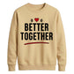 Bold Better Together For him For her gift sweatshirt