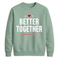 Bold Better Together For him For her gift sweatshirt