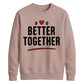 Bold Better Together For him For her gift sweatshirt