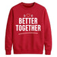Bold Better Together For him For her gift sweatshirt