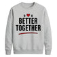 Bold Better Together For him For her gift sweatshirt