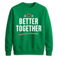 Bold Better Together For him For her gift sweatshirt