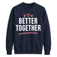 Bold Better Together For him For her gift sweatshirt