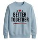 Bold Better Together For him For her gift sweatshirt