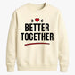 Bold Better Together For him For her gift sweatshirt