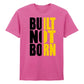 Bold Built Not Born Statement Slogan Graphic Unisex T-Shirt