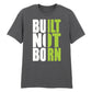 Bold Built Not Born Statement Slogan Graphic Unisex T-Shirt