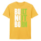 Bold Built Not Born Statement Slogan Graphic Unisex T-Shirt