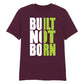 Bold Built Not Born Statement Slogan Graphic Unisex T-Shirt