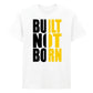Bold Built Not Born Statement Slogan Graphic Unisex T-Shirt
