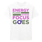 Vivid Energy Flows Where Focus Goes Unisex T-Shirt