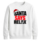 Bold santa says relax text Christmas Unisex Sweatshirt