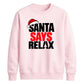 Bold santa says relax text Christmas Unisex Sweatshirt