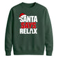 Bold santa says relax text Christmas Unisex Sweatshirt