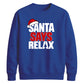 Bold santa says relax text Christmas Unisex Sweatshirt