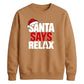 Bold santa says relax text Christmas Unisex Sweatshirt