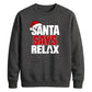 Bold santa says relax text Christmas Unisex Sweatshirt