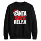 Bold santa says relax text Christmas Unisex Sweatshirt