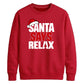 Bold santa says relax text Christmas Unisex Sweatshirt