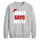Bold santa says relax text Christmas Unisex Sweatshirt