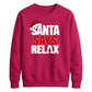 Bold santa says relax text Christmas Unisex Sweatshirt