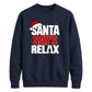 Bold santa says relax text Christmas Unisex Sweatshirt