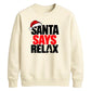 Bold santa says relax text Christmas Unisex Sweatshirt